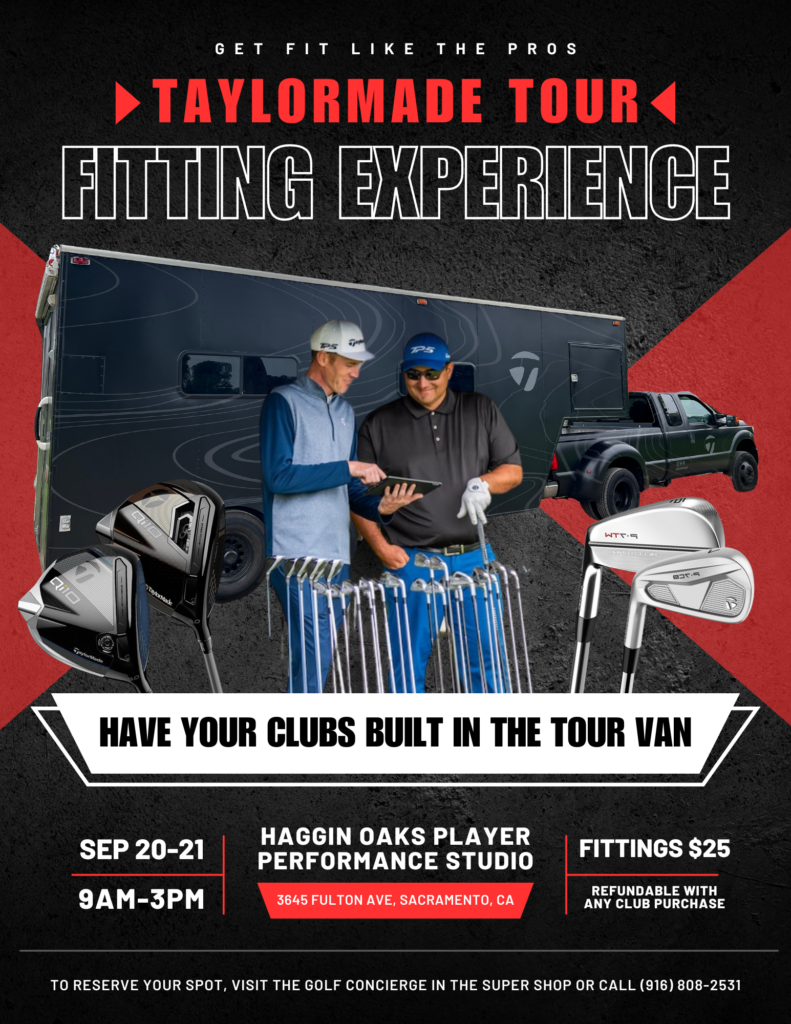 A flyer for the TaylorMade Tour Fitting Experience. It is on September 20 and 21 from 9am-3pm at the Haggin Oaks Player Performance Studio in Sacramento, California. Fittings are $25 but fully refundable with any club purchase. To register, visit the Golf Concierge desk in the Super Shop or call (916) 808-2531.